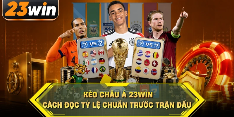 Kèo châu Á 23WIN đa dạng cho từng trận đấu